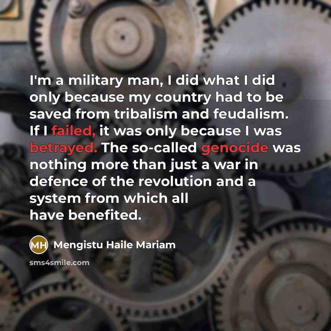 “I'm a military man, I did what I did only…” quote by Mengistu Haile Mariam