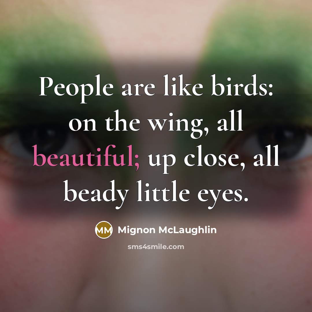 “People are like birds: on the wing, all beautiful; up…” quote by Mignon McLaughlin