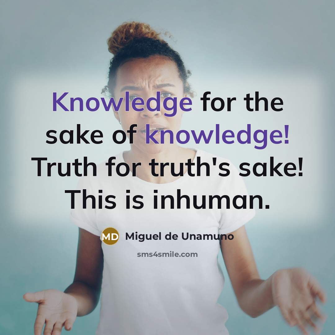 “Knowledge for the sake of knowledge! Truth for truth's sake!…” quote by Miguel de Unamuno