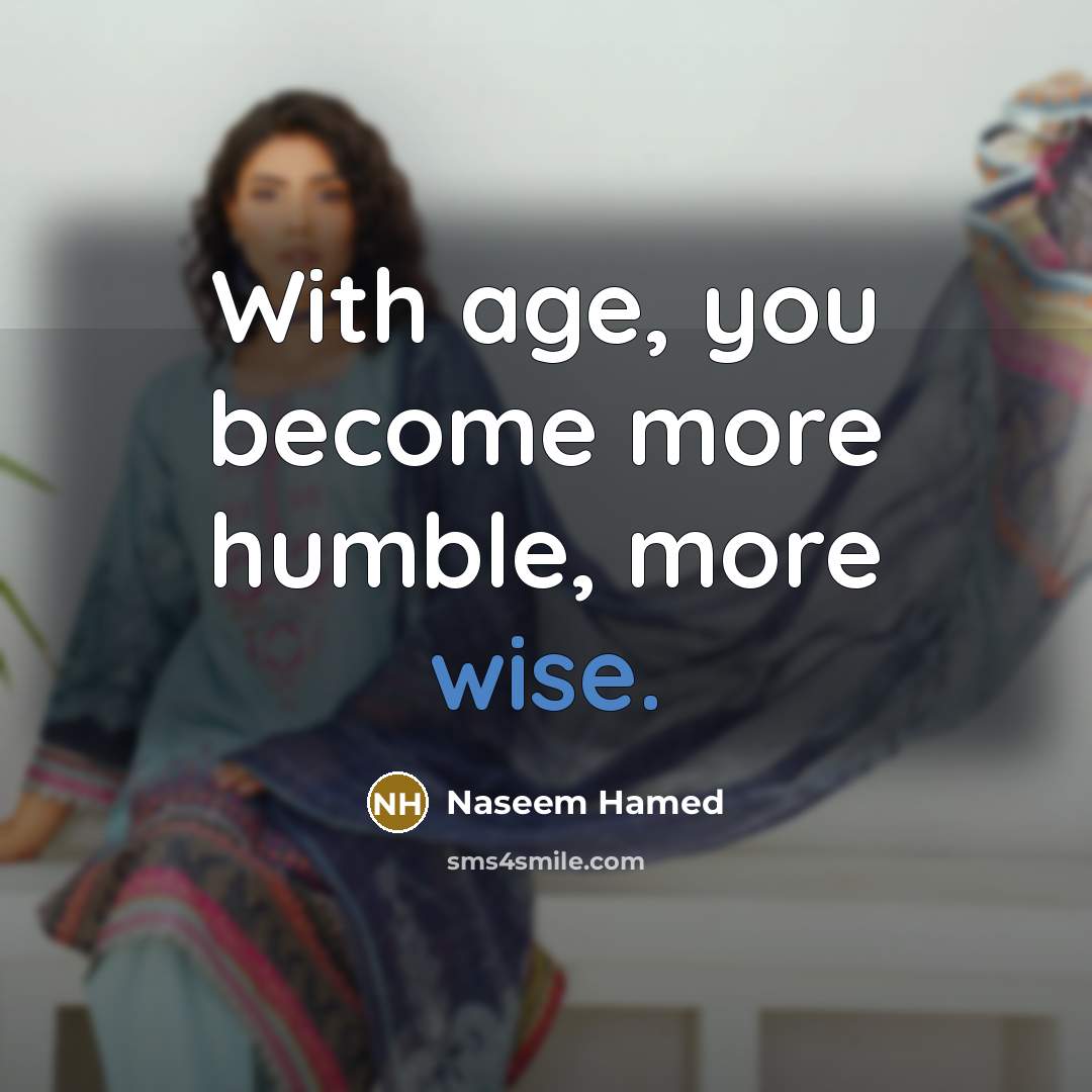 “With age, you become more humble, more wise.…” quote by Naseem Hamed