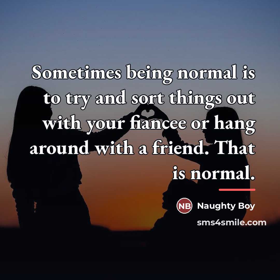 “Sometimes being normal is to try and sort things out…” quote by Naughty Boy