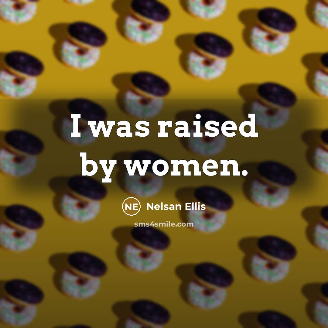 “I was raised by women.…” quote by Nelsan Ellis