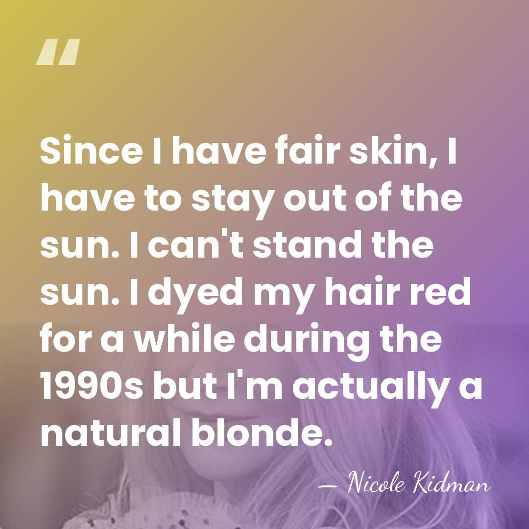 Since I have fair skin, I have to stay out of the&hellip; - Nicole Kidman