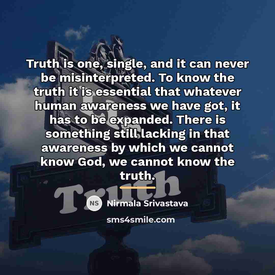 “Truth is one, single, and it can never be misinterpreted.…” quote by Nirmala Srivastava