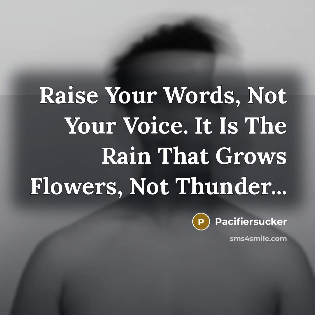 “Raise Your Words, Not Your Voice. It Is The Rain…” quote by Pacifiersucker
