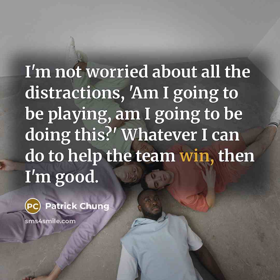 “I'm not worried about all the distractions, 'Am I going…” quote by Patrick Chung