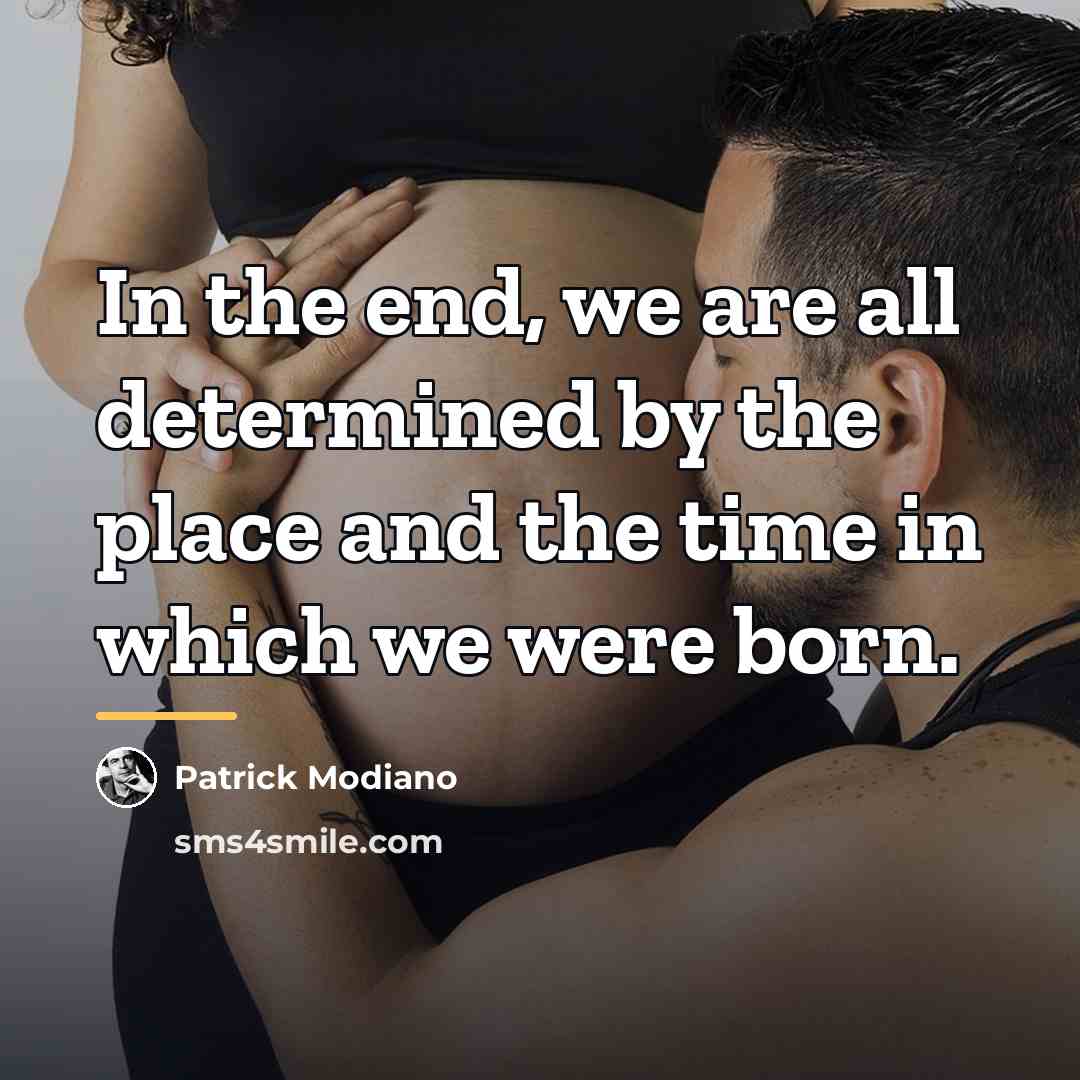“In the end, we are all determined by the place…” quote by Patrick Modiano