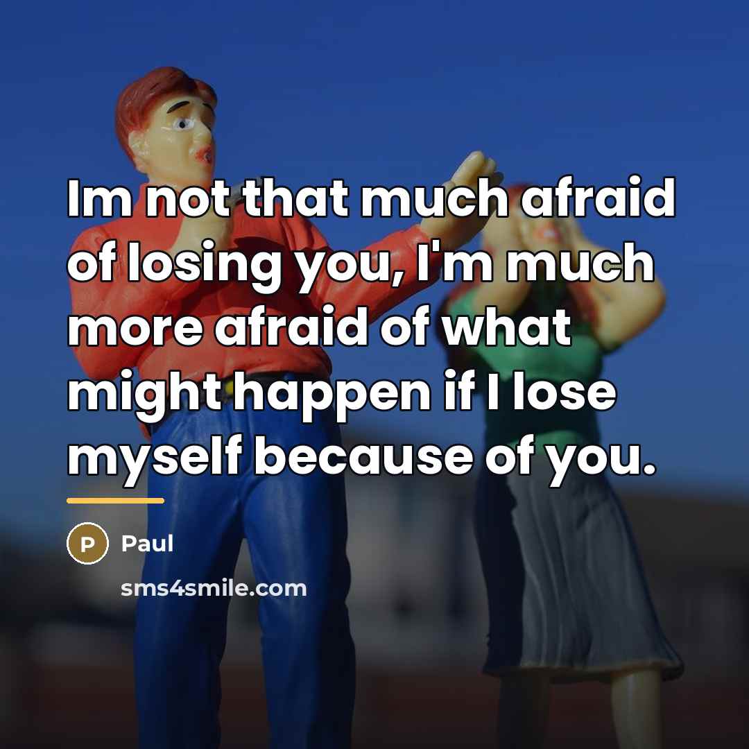 “Im not that much afraid of losing you, I'm much…” quote by Paul
