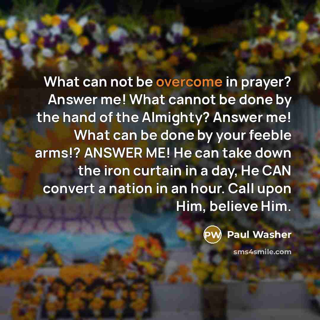 “What can not be overcome in prayer? Answer me! What…” quote by Paul Washer