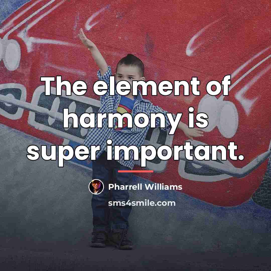 “The element of harmony is super important.…” quote by Pharrell Williams
