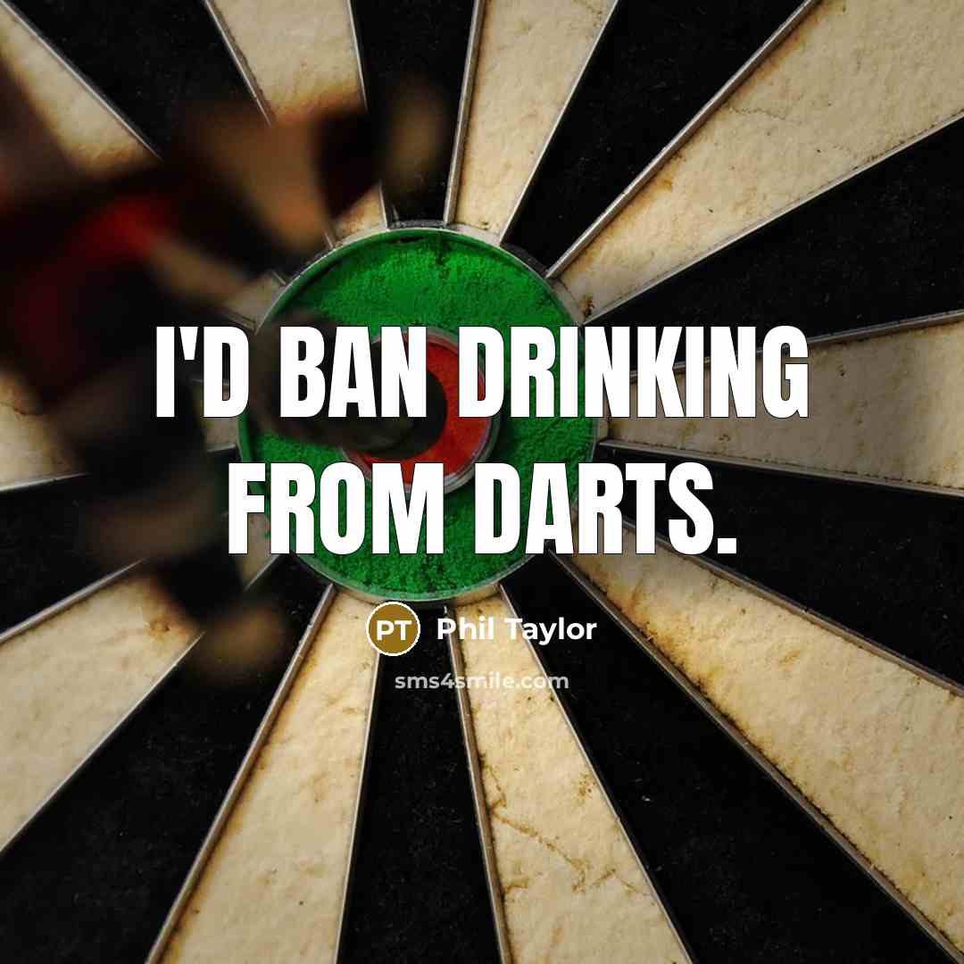 “I'd ban drinking from darts.…” quote by Phil Taylor