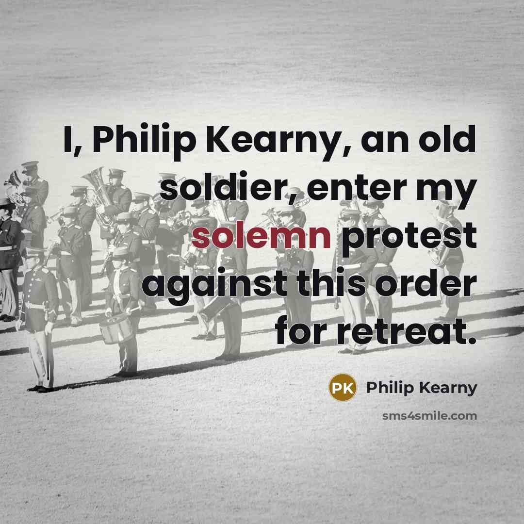 “I, Philip Kearny, an old soldier, enter my solemn protest…” quote by Philip Kearny