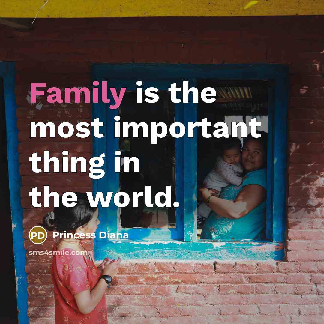 “Family is the most important thing in the world.…” quote by Princess Diana