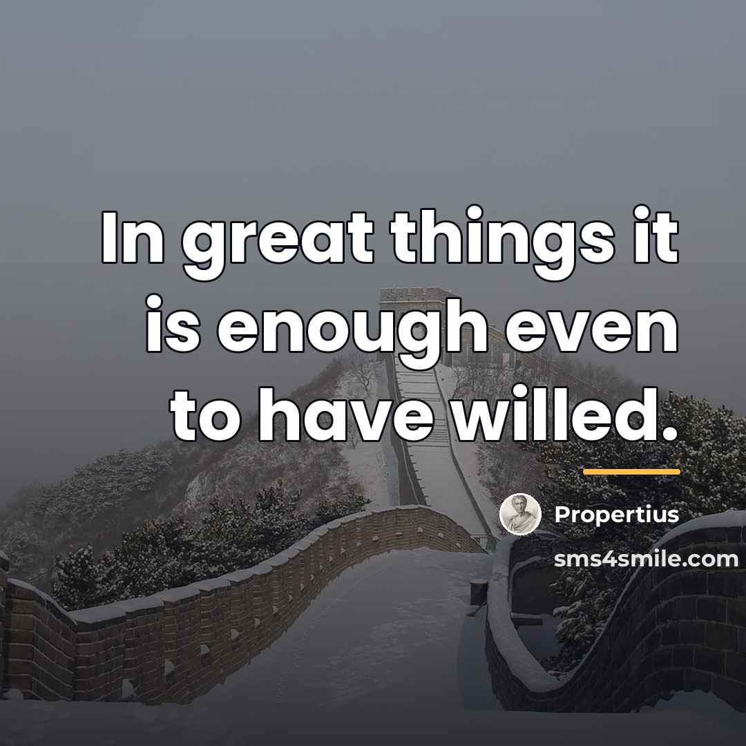 “In great things it is enough even to have willed.…” quote by Propertius