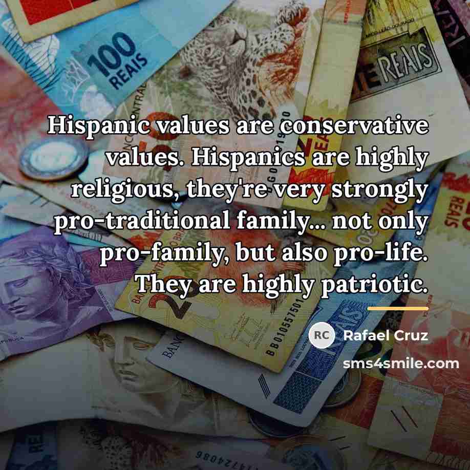 “Hispanic values are conservative values. Hispanics are highly religious, they're…” quote by Rafael Cruz