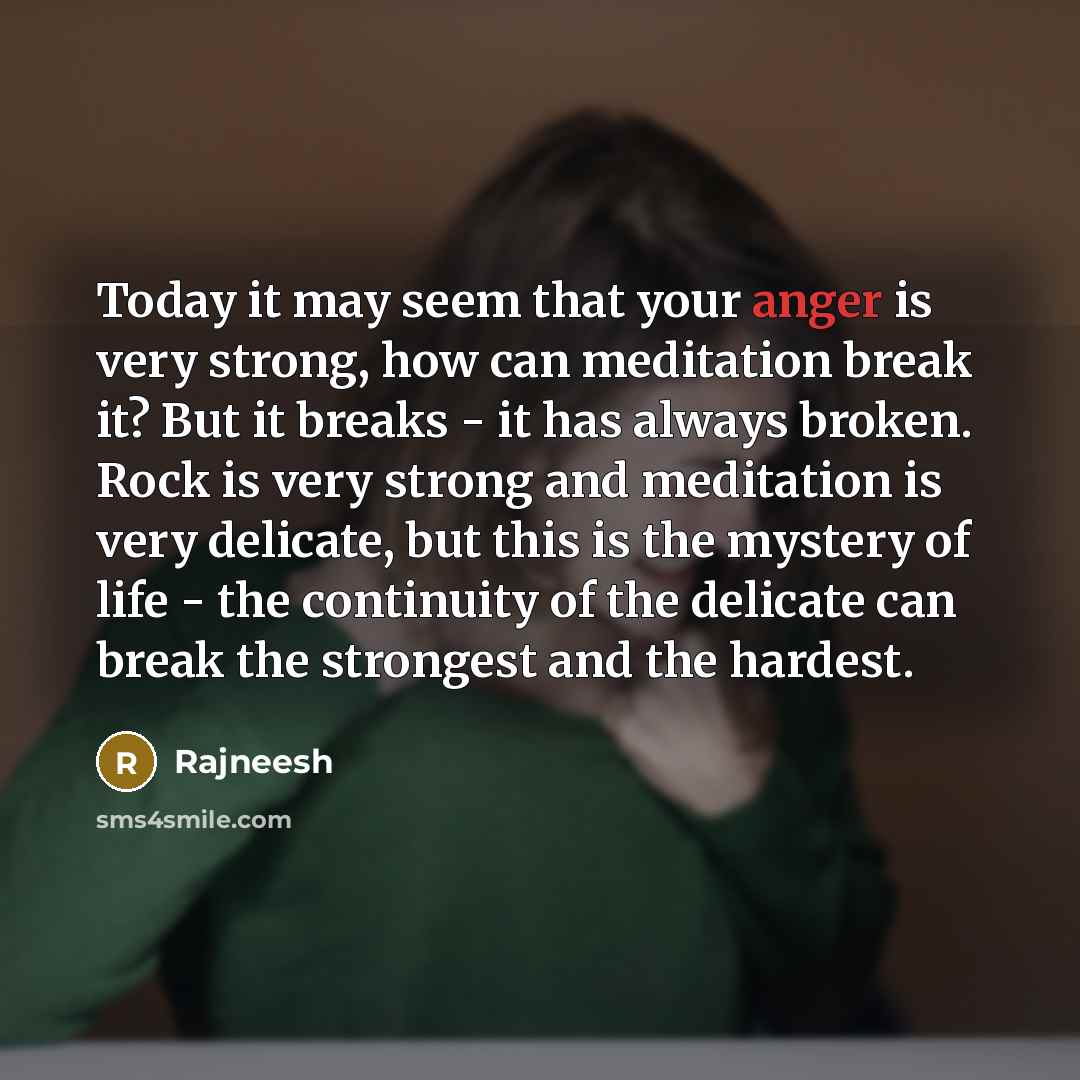 “Today it may seem that your anger is very strong,…” quote by Rajneesh