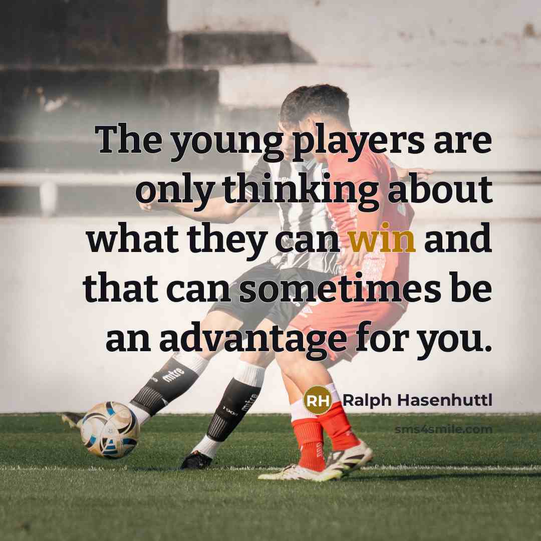 “The young players are only thinking about what they can…” quote by Ralph Hasenhuttl
