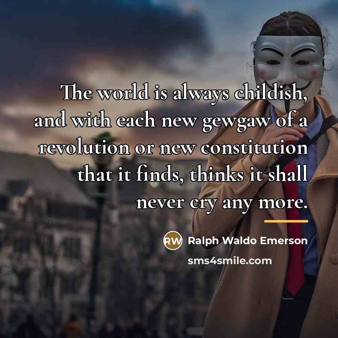 “The world is always childish, and with each new gewgaw…” quote by Ralph Waldo Emerson