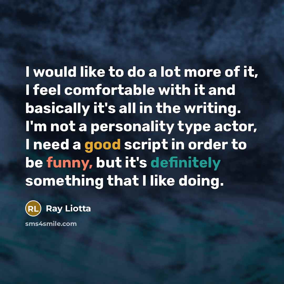 “I would like to do a lot more of it,…” quote by Ray Liotta