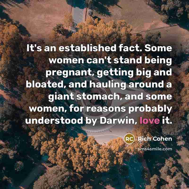“It's an established fact. Some women can't stand being pregnant,…” quote by Rich Cohen
