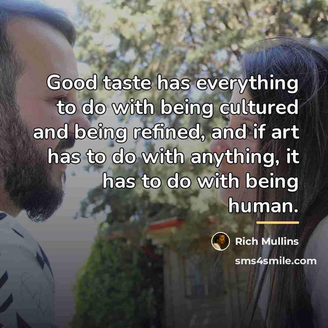 “Good taste has everything to do with being cultured and…” quote by Rich Mullins