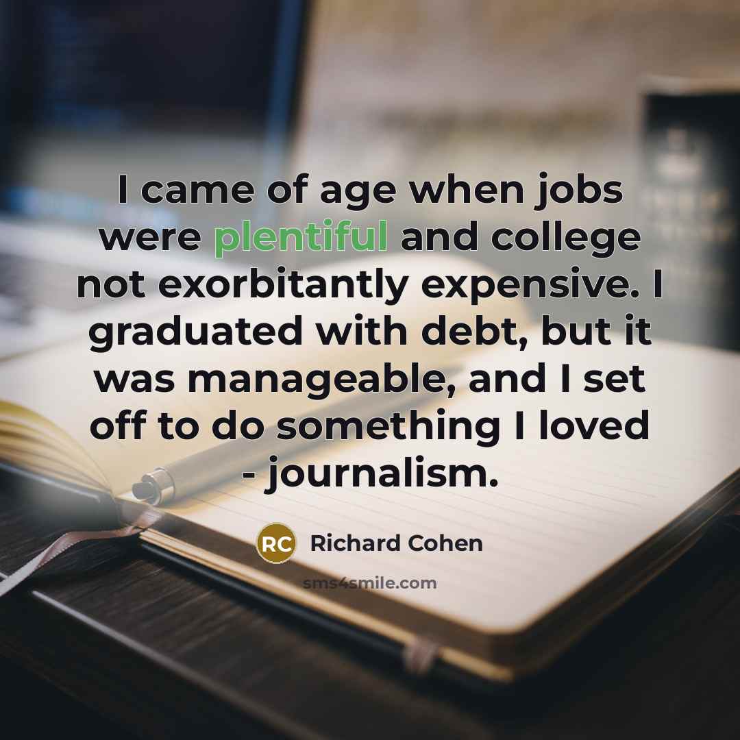“I came of age when jobs were plentiful and college…” quote by Richard Cohen