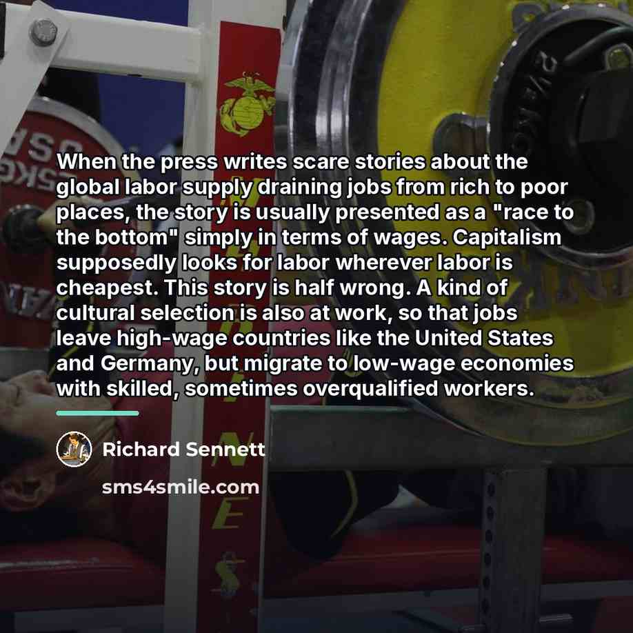 “When the press writes scare stories about the global labor…” quote by Richard Sennett