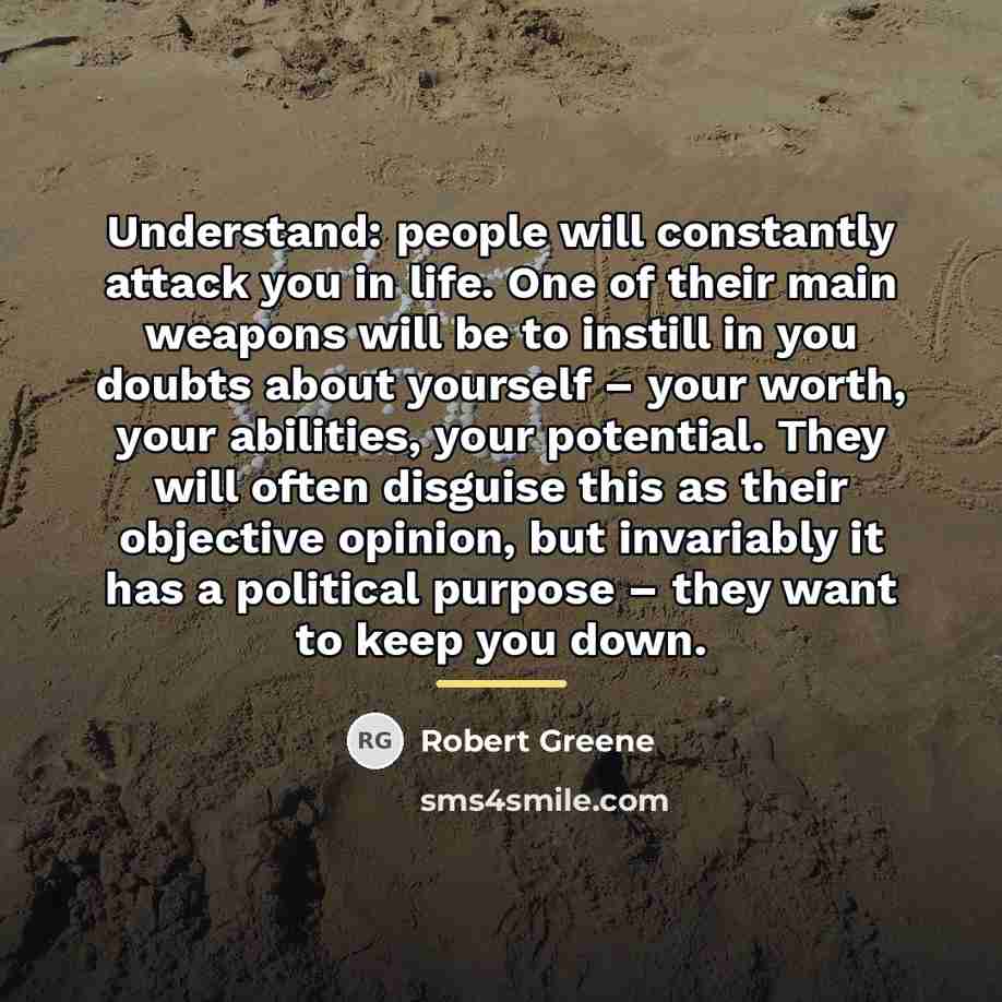 “Understand: people will constantly attack you in life. One of…” quote by Robert Greene