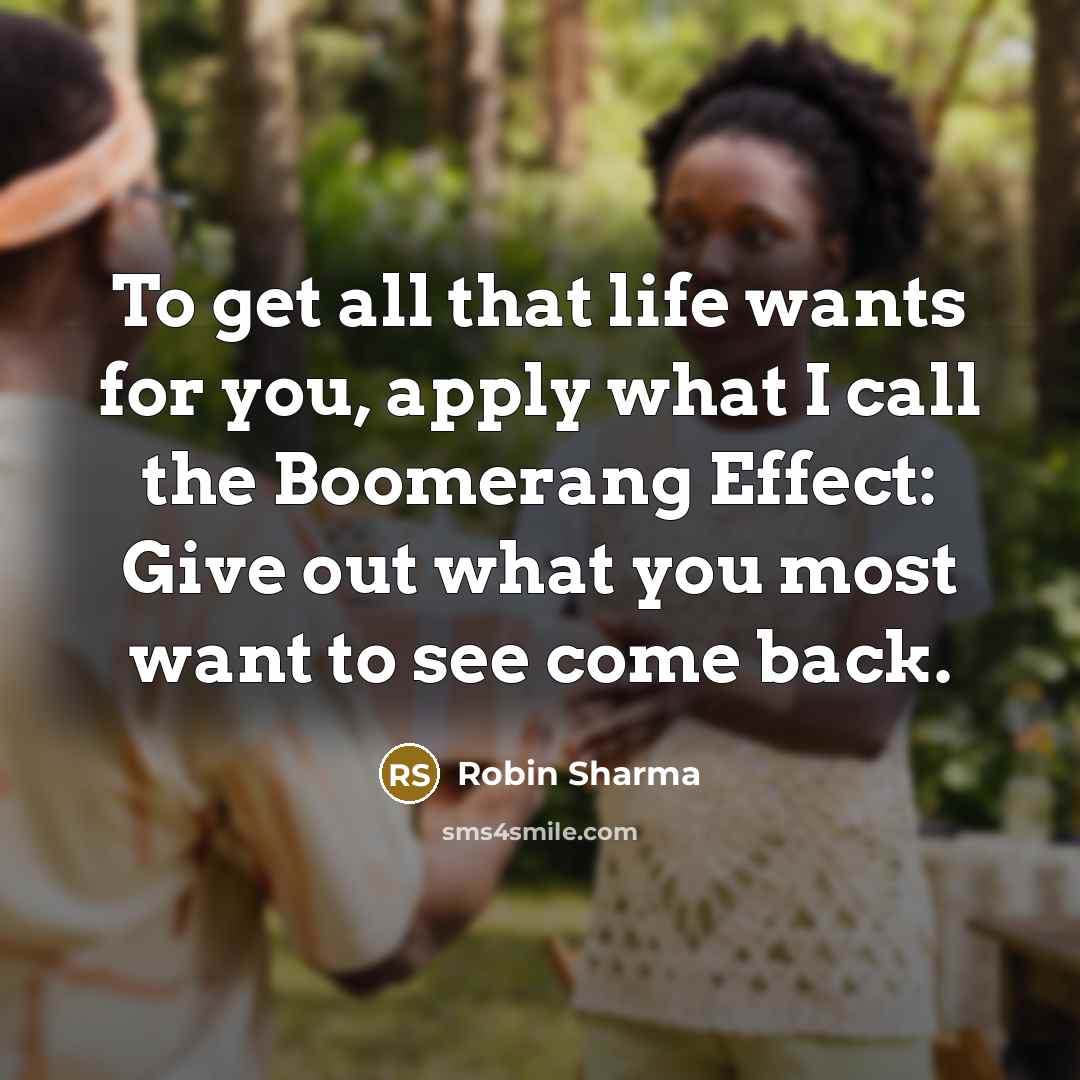 “To get all that life wants for you, apply what…” quote by Robin Sharma