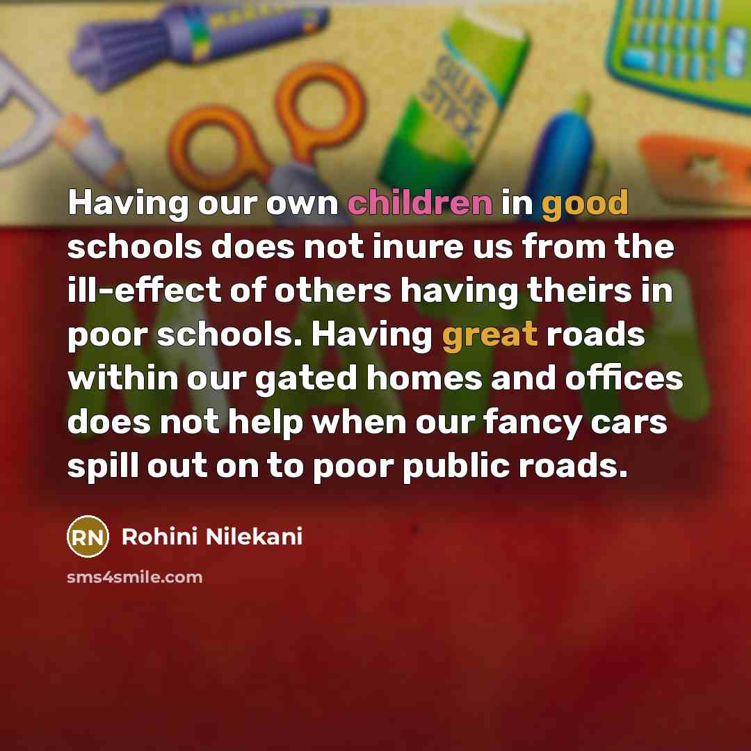 “Having our own children in good schools does not inure…” quote by Rohini Nilekani
