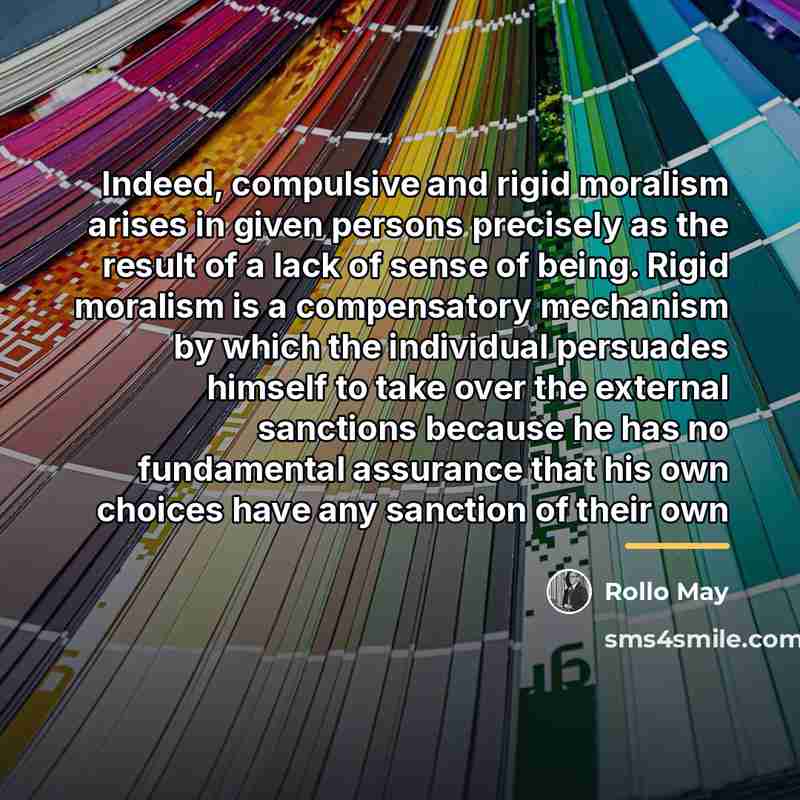 “Indeed, compulsive and rigid moralism arises in given persons precisely…” quote by Rollo May