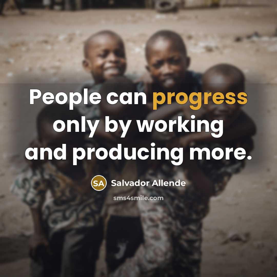 “People can progress only by working and producing more.…” quote by Salvador Allende