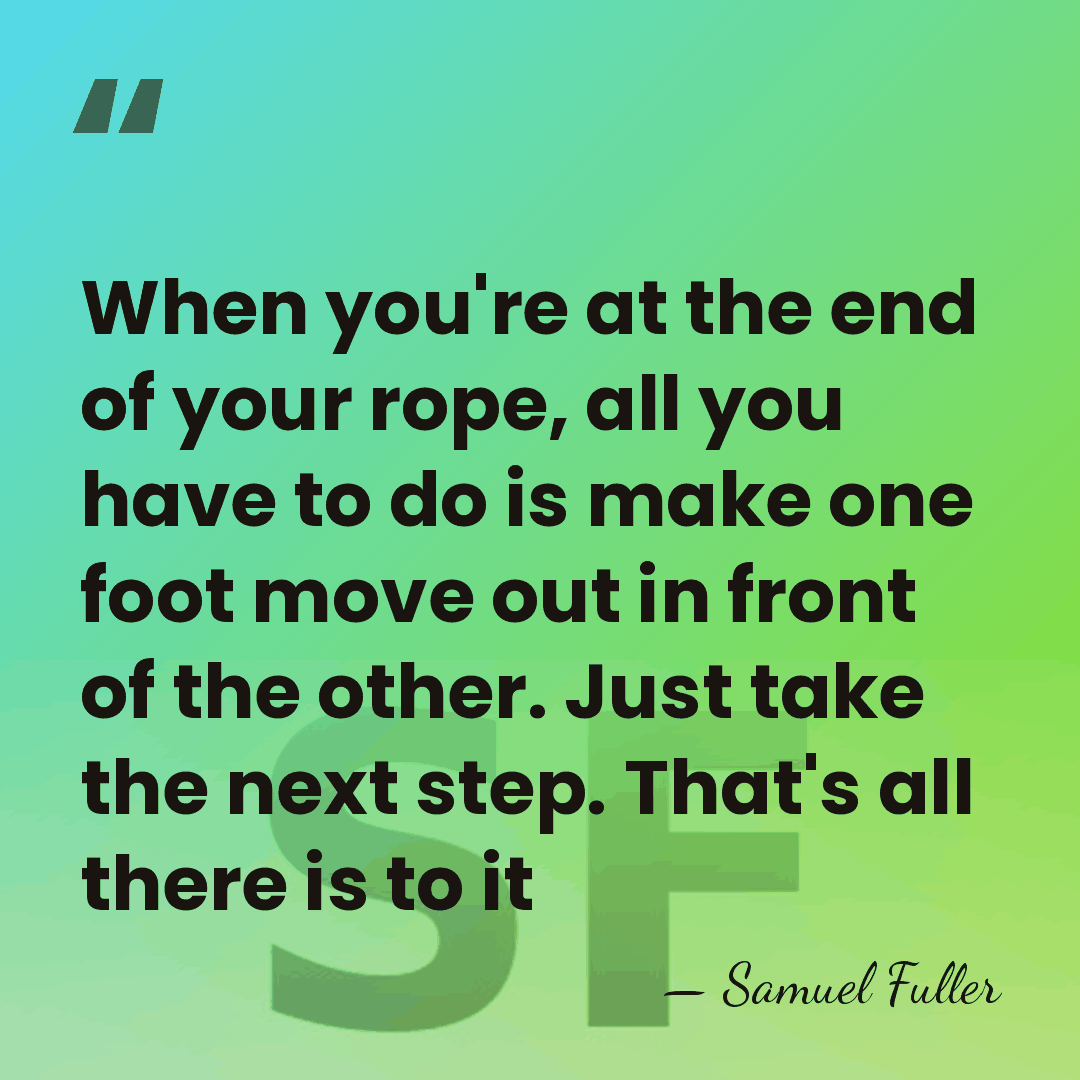 When you're at the end of your rope, all you have to&hellip; - Samuel Fuller