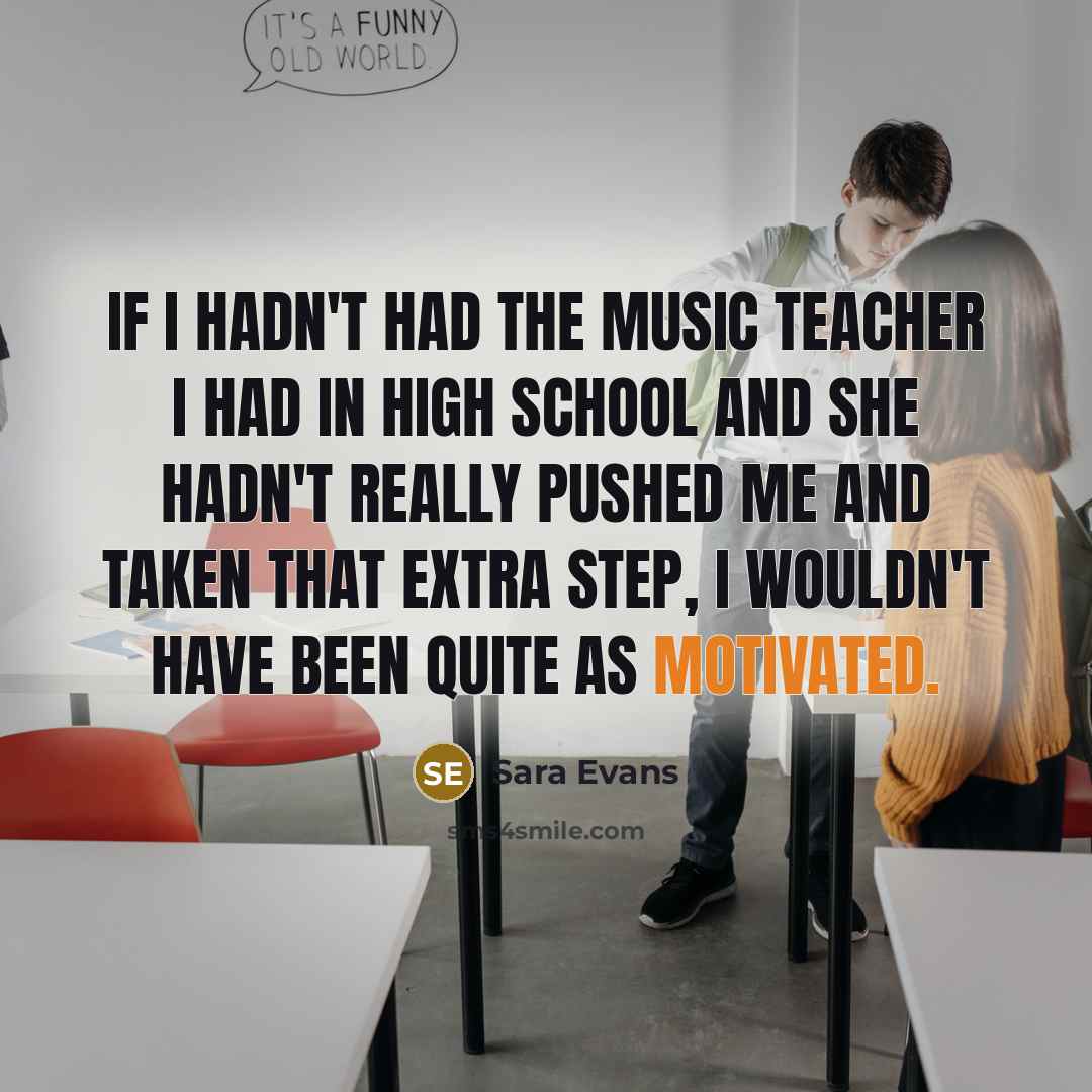 “If I hadn't had the music teacher I had in…” quote by Sara Evans