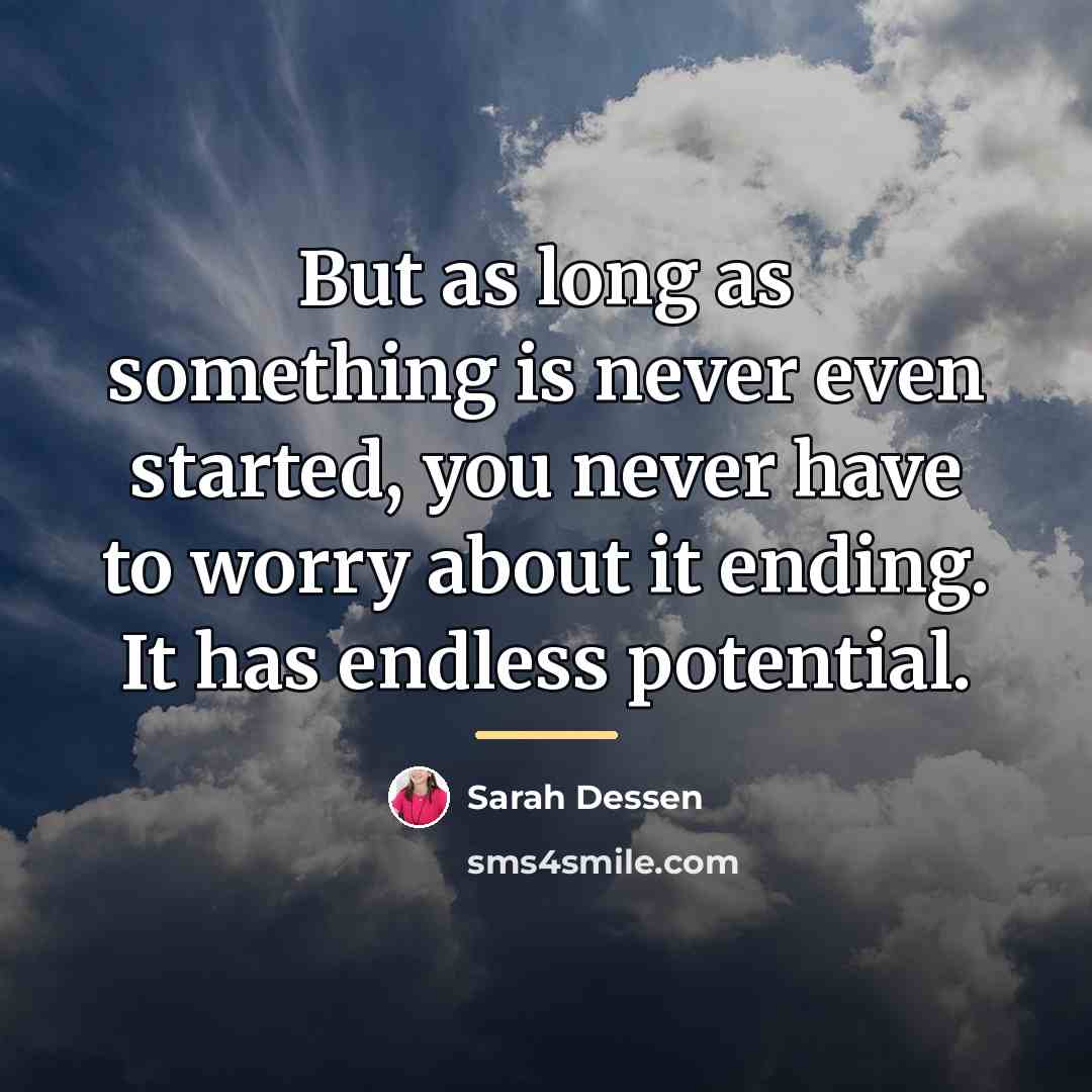 “But as long as something is never even started, you…” quote by Sarah Dessen
