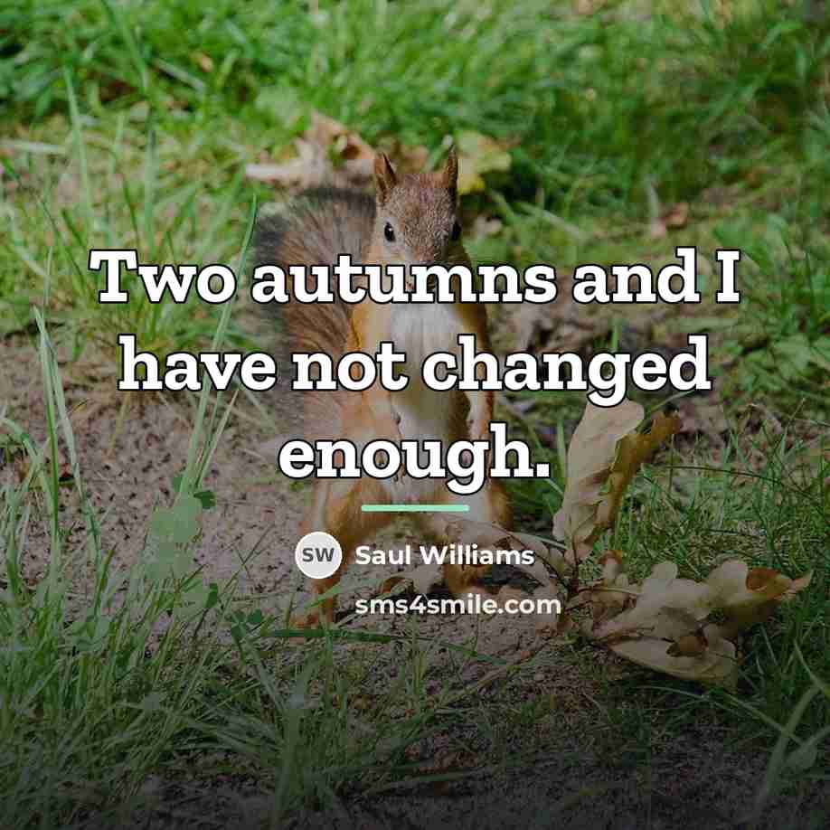 “Two autumns and I have not changed enough.…” quote by Saul Williams
