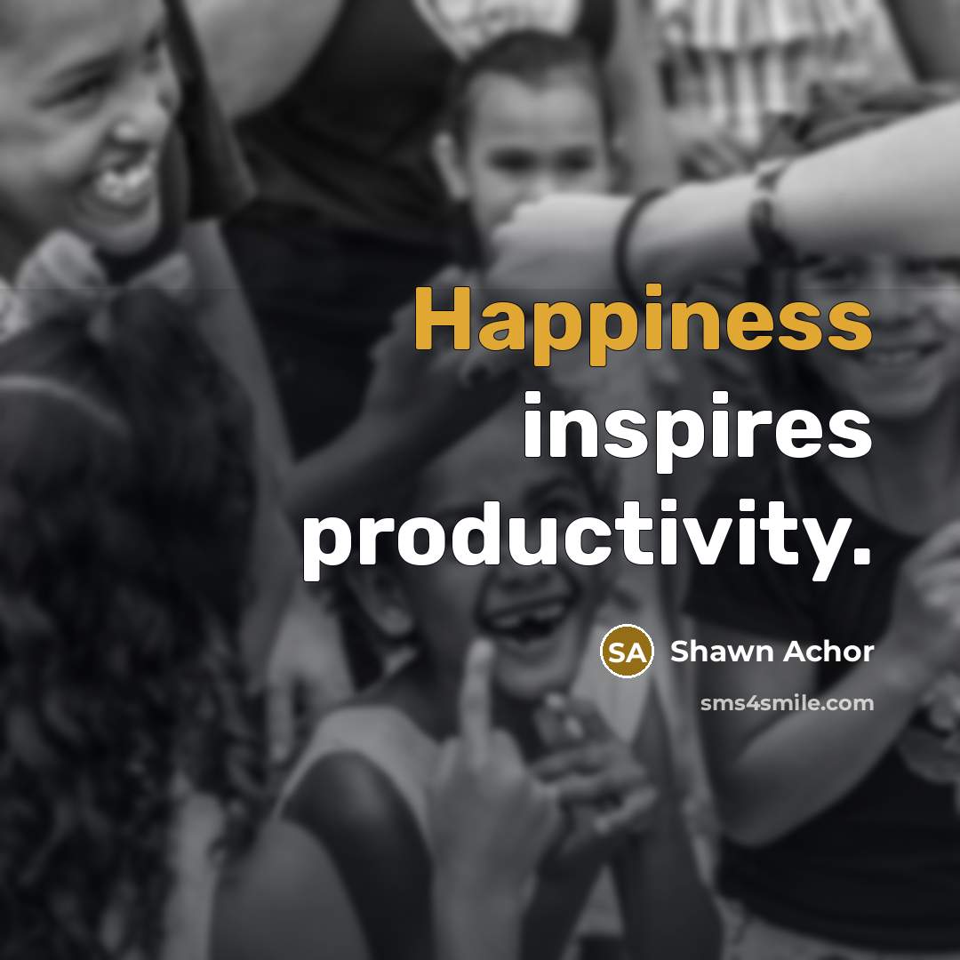 “Happiness inspires productivity.…” quote by Shawn Achor
