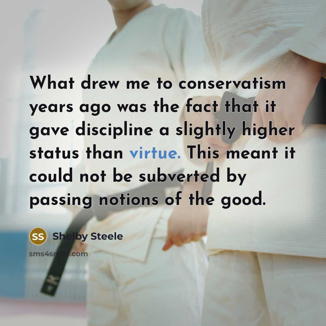 “What drew me to conservatism years ago was the fact…” quote by Shelby Steele