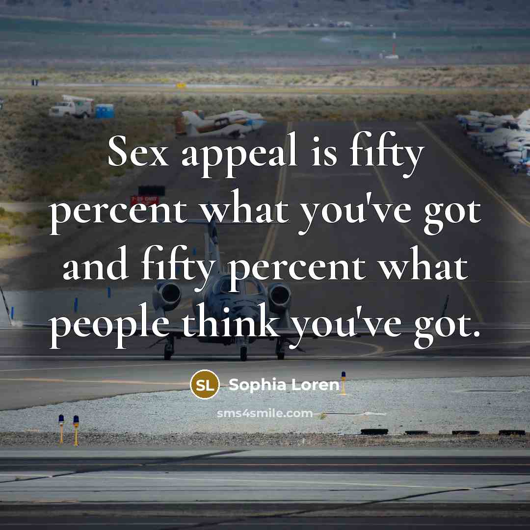 “Sex appeal is fifty percent what you've got and fifty…” quote by Sophia Loren