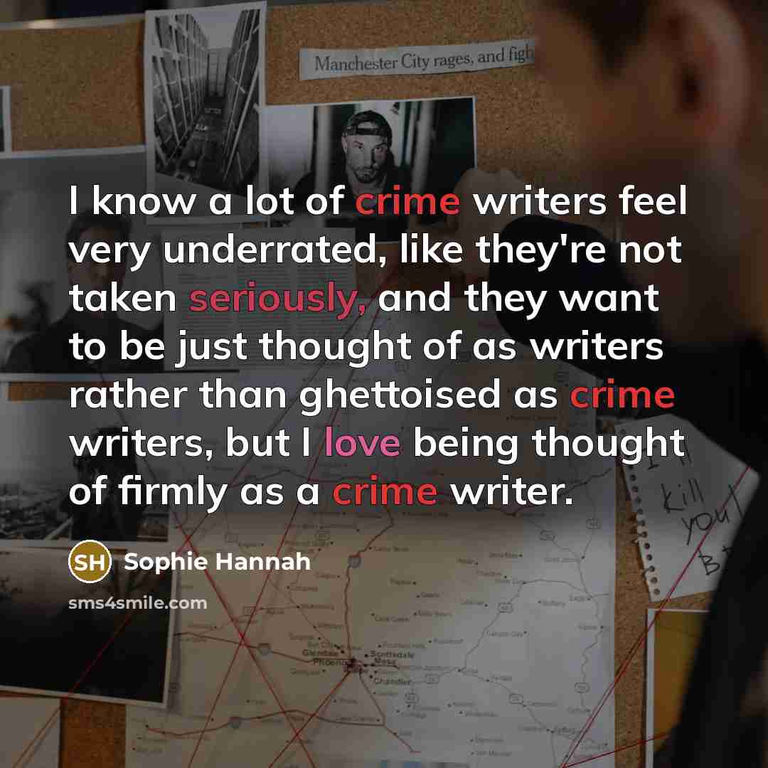 “I know a lot of crime writers feel very underrated,…” quote by Sophie Hannah