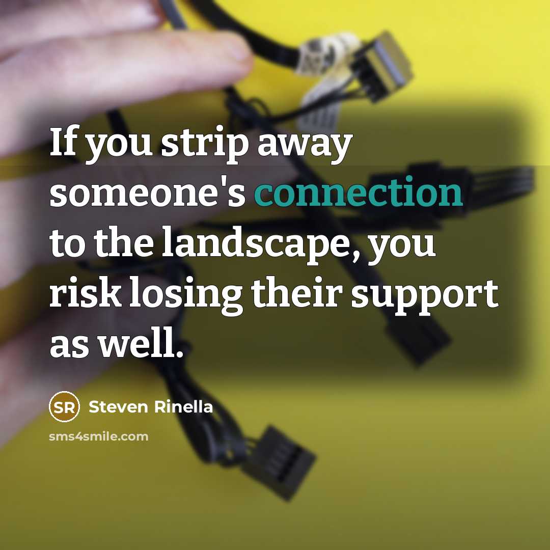 “If you strip away someone's connection to the landscape, you…” quote by Steven Rinella