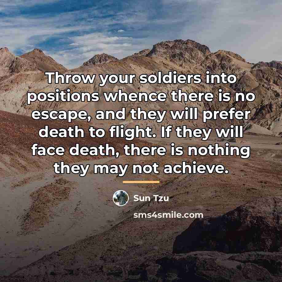 “Throw your soldiers into positions whence there is no escape,…” quote by Sun Tzu