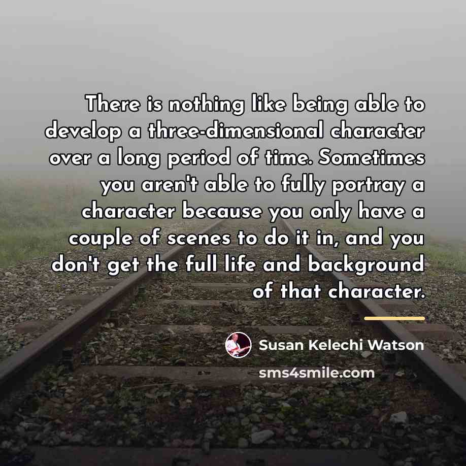 “There is nothing like being able to develop a three-dimensional…” quote by Susan Kelechi Watson