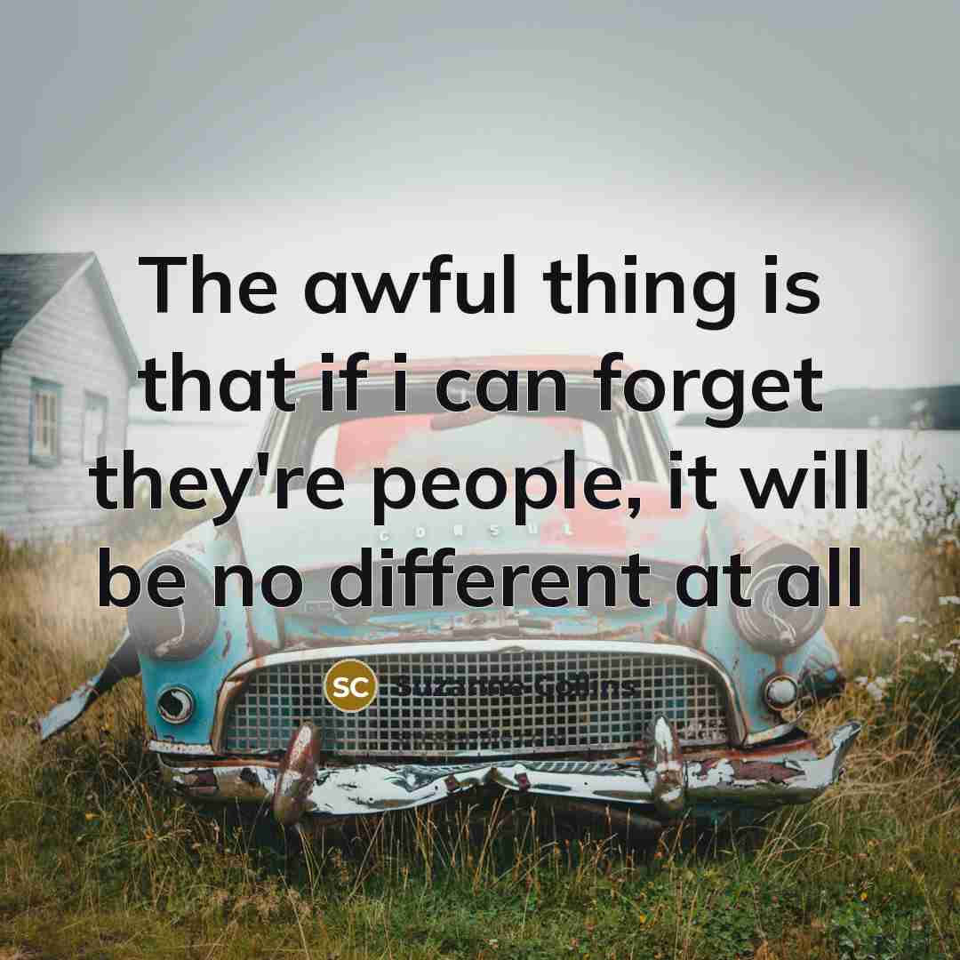 “The awful thing is that if i can forget they're…” quote by Suzanne Collins