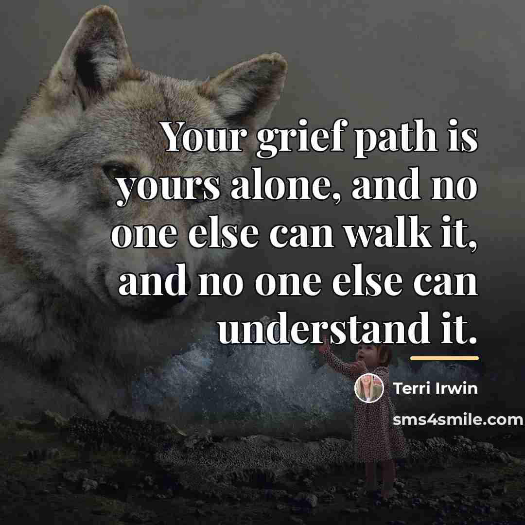 “Your grief path is yours alone, and no one else…” quote by Terri Irwin