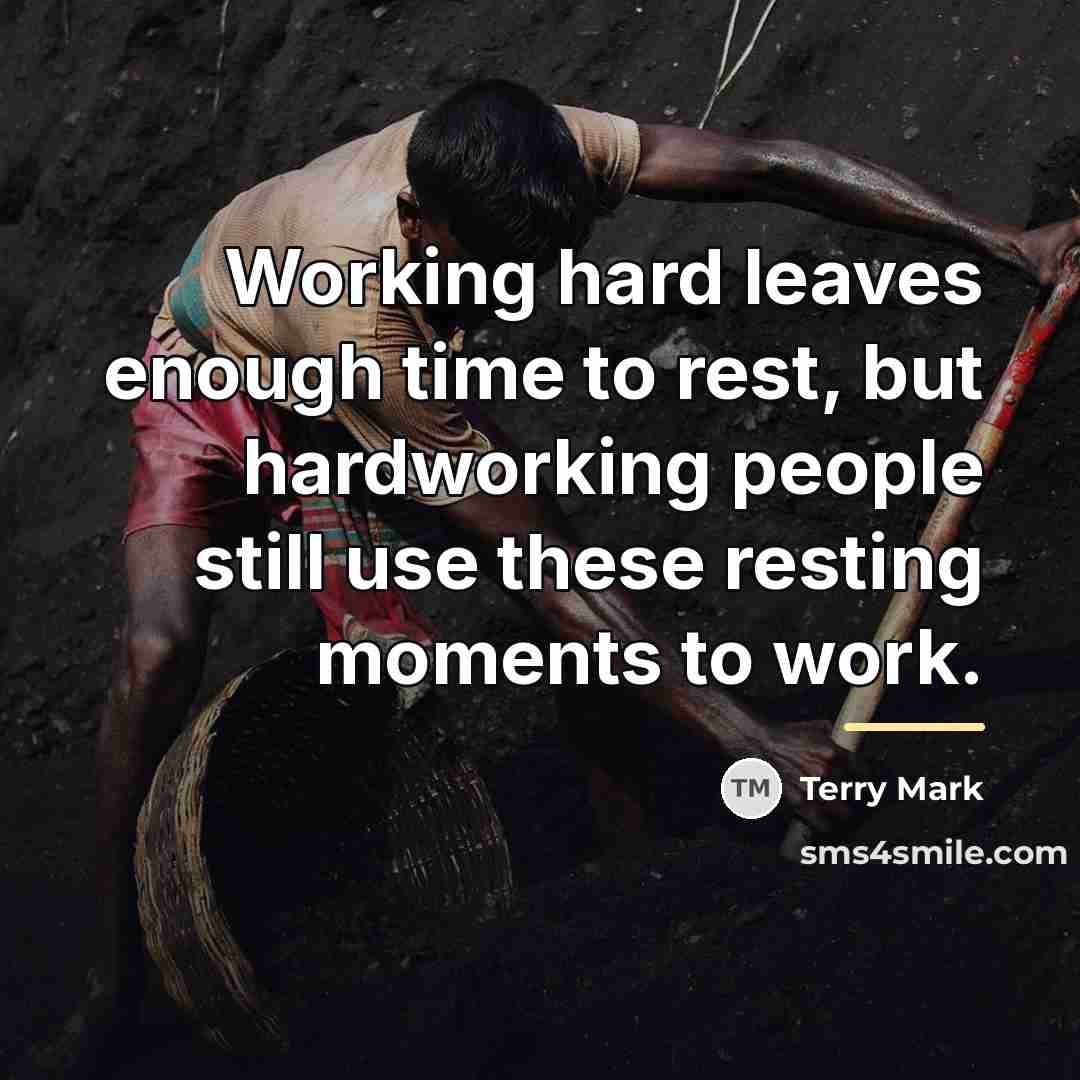 “Working hard leaves enough time to rest, but hardworking people…” quote by Terry Mark
