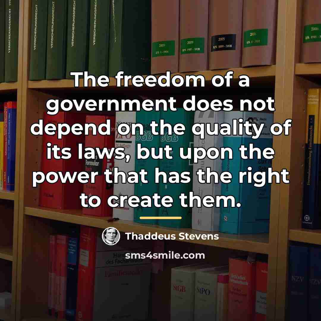 “The freedom of a government does not depend on the…” quote by Thaddeus Stevens
