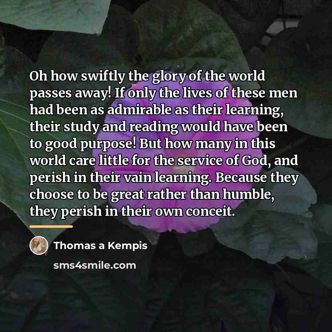 “Oh how swiftly the glory of the world passes away!…” quote by Thomas a Kempis