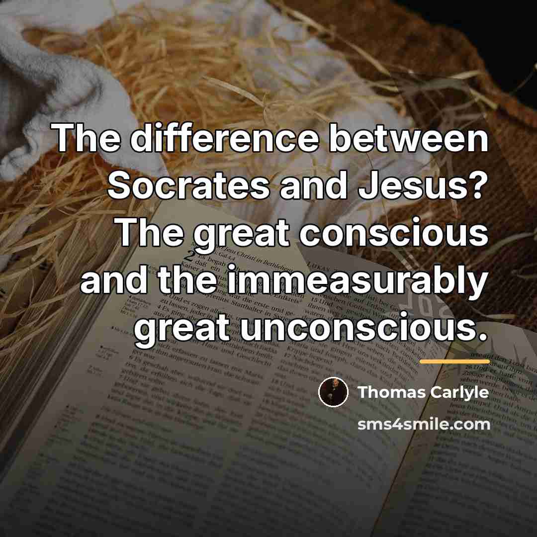 “The difference between Socrates and Jesus? The great conscious and…” quote by Thomas Carlyle