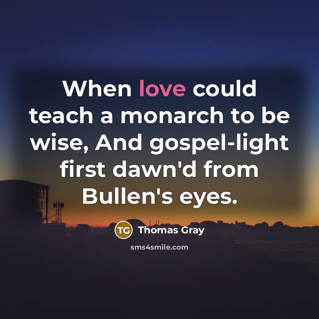 “When love could teach a monarch to be wise, And…” quote by Thomas Gray